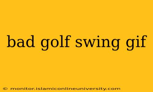bad golf swing gif
