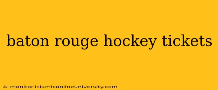 baton rouge hockey tickets