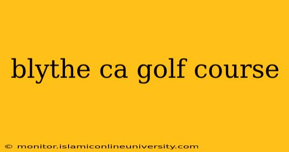 blythe ca golf course