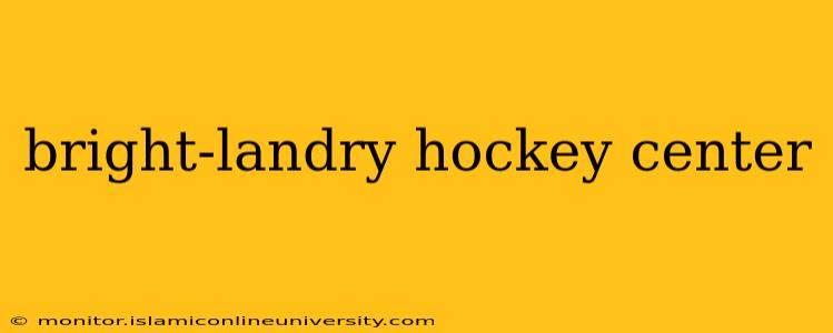 bright-landry hockey center