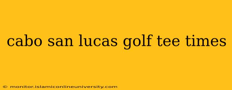 cabo san lucas golf tee times