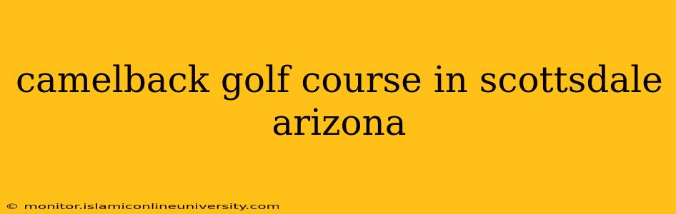camelback golf course in scottsdale arizona