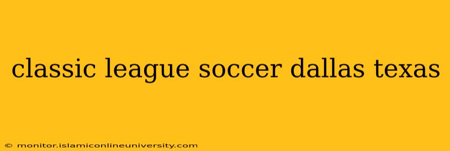classic league soccer dallas texas