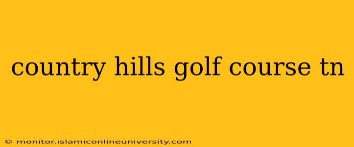 country hills golf course tn
