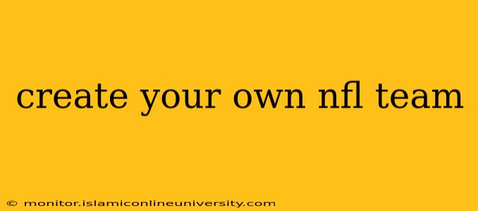 create your own nfl team