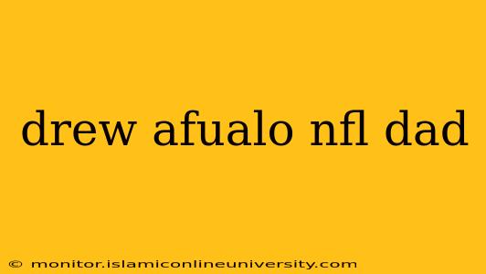drew afualo nfl dad