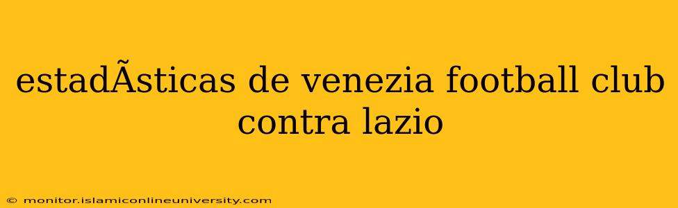 estadÃ­sticas de venezia football club contra lazio
