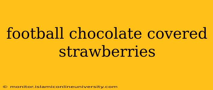 football chocolate covered strawberries