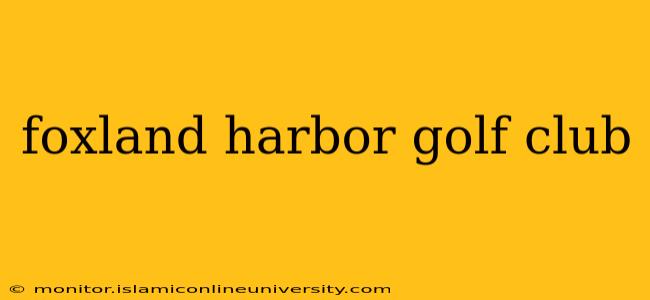 foxland harbor golf club