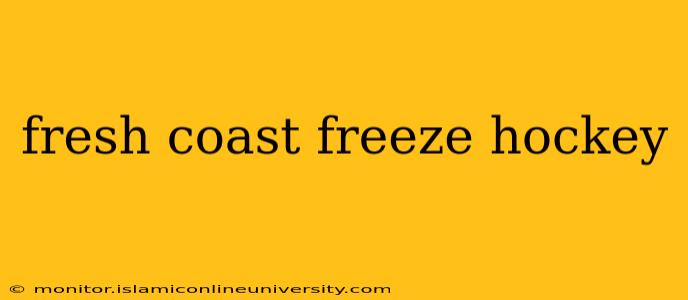 fresh coast freeze hockey