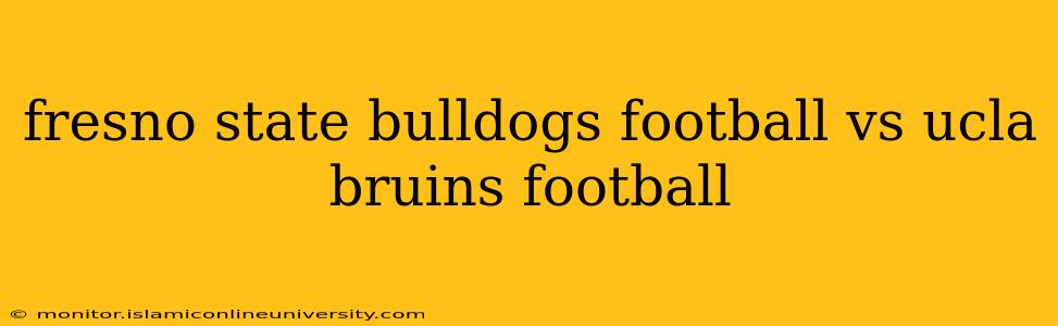 fresno state bulldogs football vs ucla bruins football
