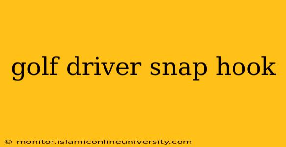 golf driver snap hook