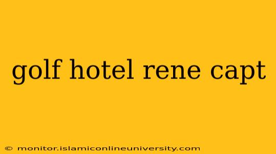golf hotel rene capt