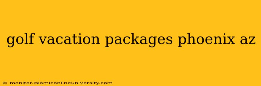 golf vacation packages phoenix az