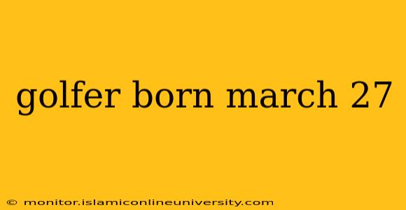 golfer born march 27