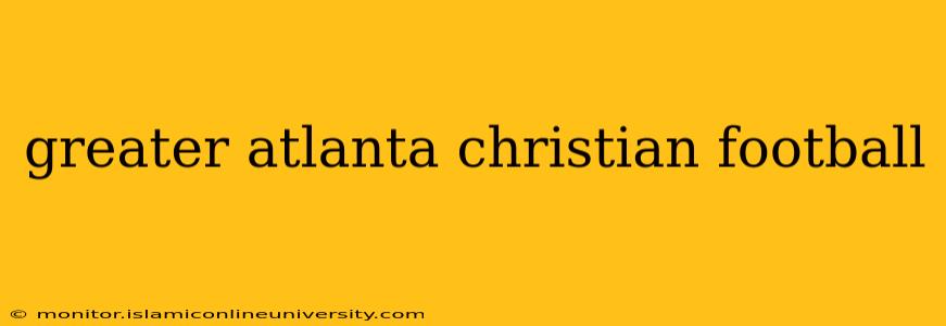 greater atlanta christian football