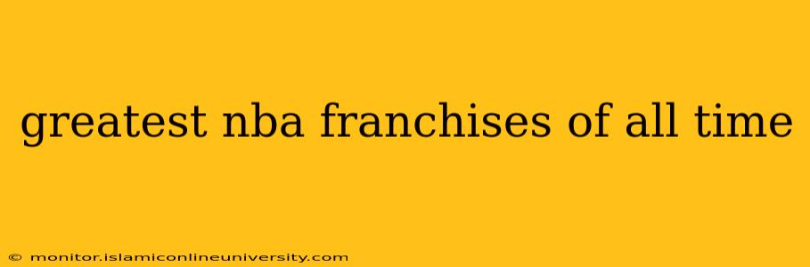 greatest nba franchises of all time