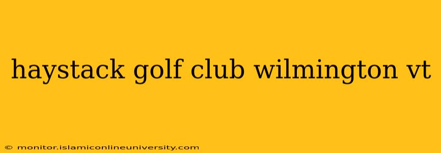 haystack golf club wilmington vt