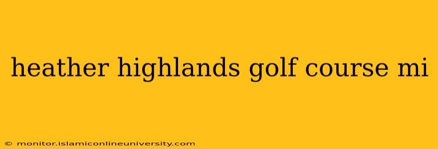 heather highlands golf course mi