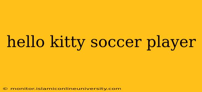 hello kitty soccer player