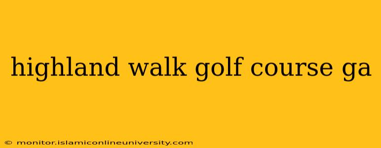 highland walk golf course ga