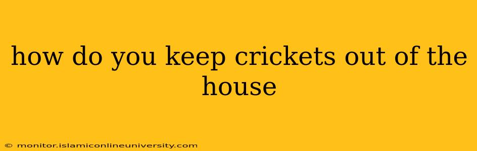 how do you keep crickets out of the house