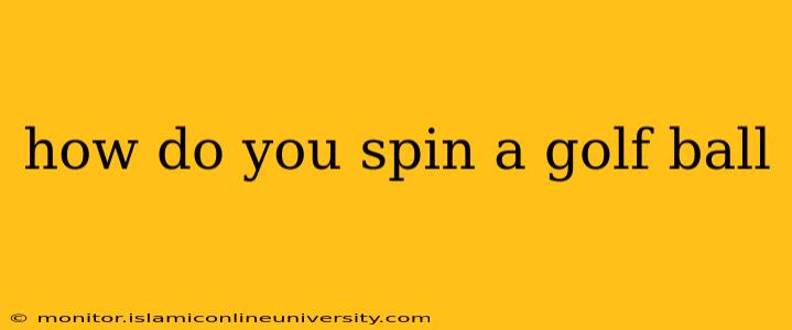 how do you spin a golf ball