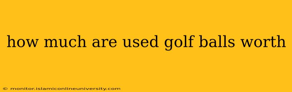 how much are used golf balls worth