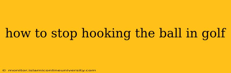 how to stop hooking the ball in golf