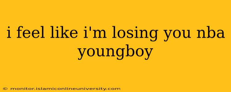 i feel like i'm losing you nba youngboy