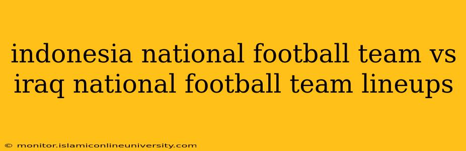 indonesia national football team vs iraq national football team lineups