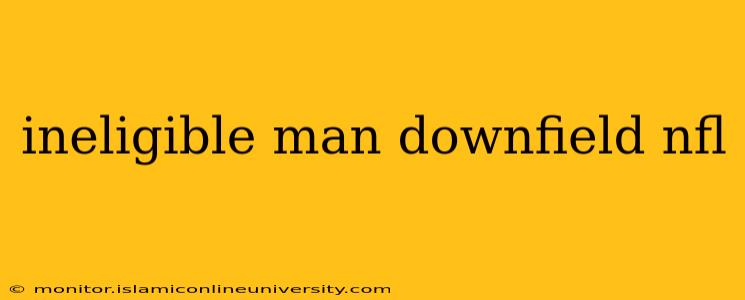 ineligible man downfield nfl