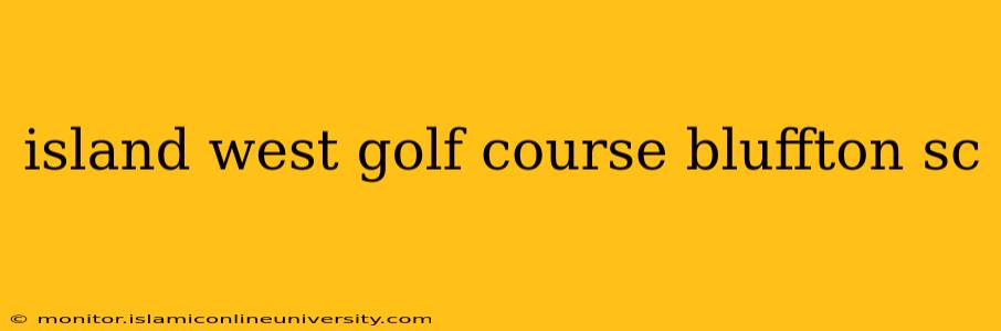 island west golf course bluffton sc