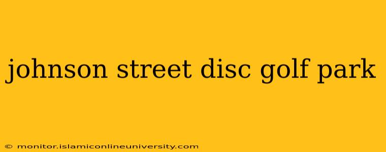 johnson street disc golf park