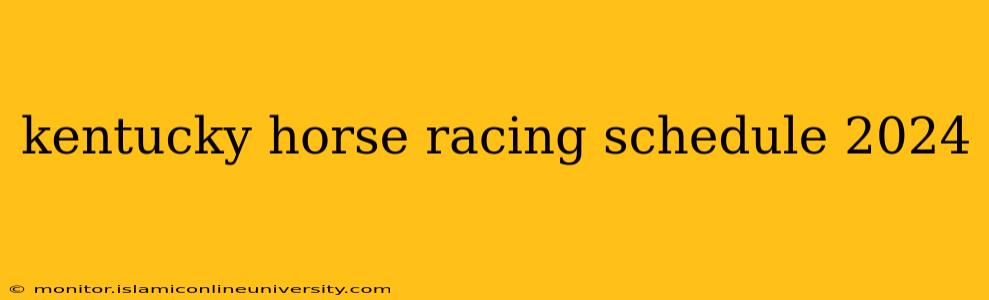kentucky horse racing schedule 2024