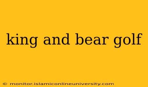 king and bear golf