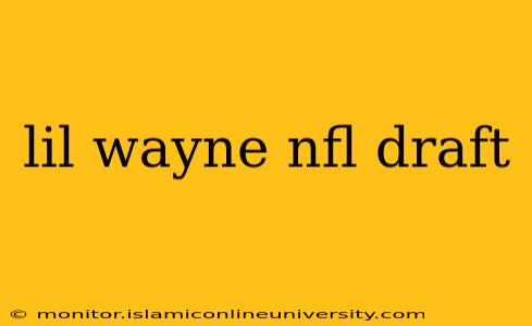 lil wayne nfl draft