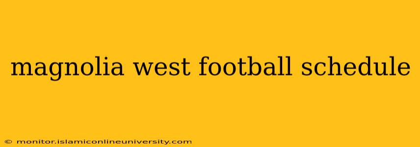 magnolia west football schedule