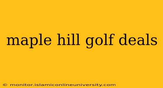 maple hill golf deals