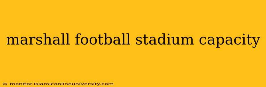 marshall football stadium capacity