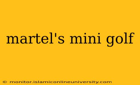 martel's mini golf