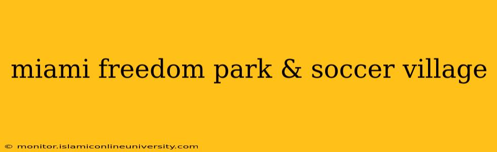 miami freedom park & soccer village