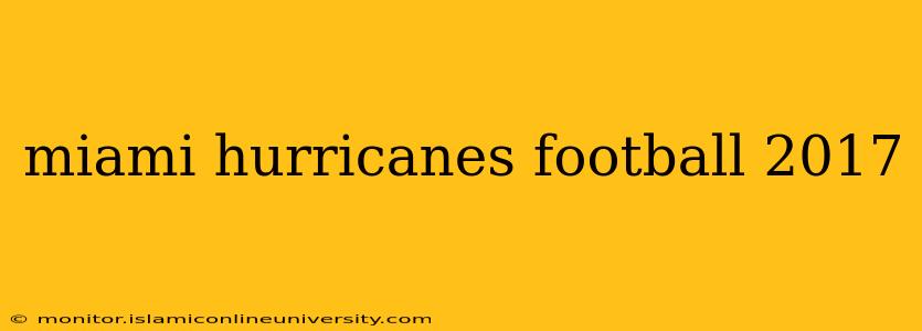 miami hurricanes football 2017