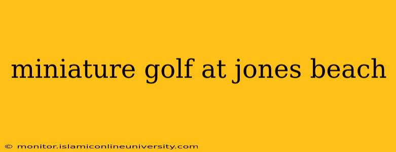 miniature golf at jones beach
