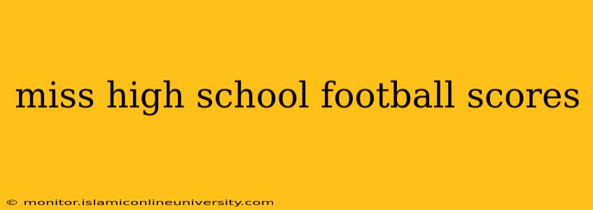 miss high school football scores