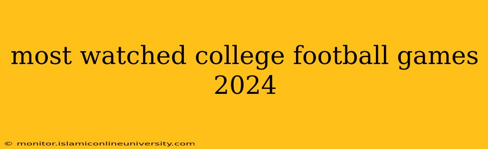 most watched college football games 2024
