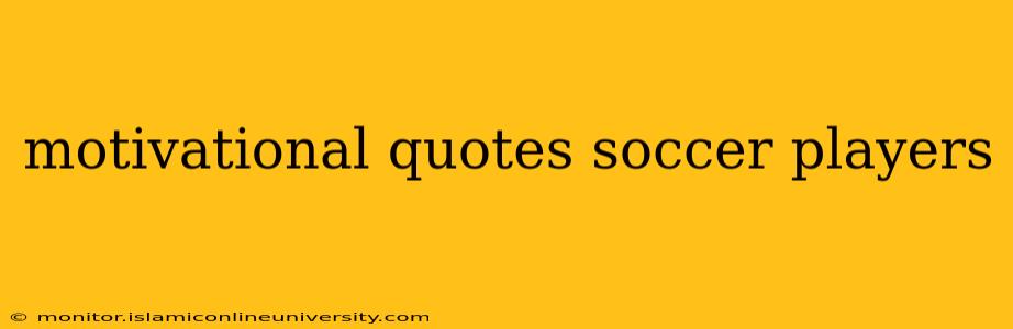 motivational quotes soccer players