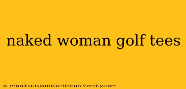 naked woman golf tees