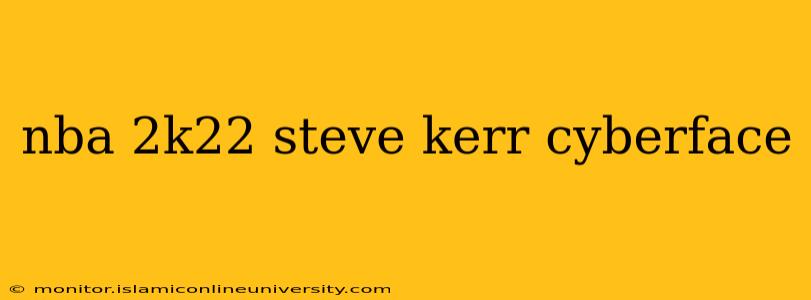 nba 2k22 steve kerr cyberface