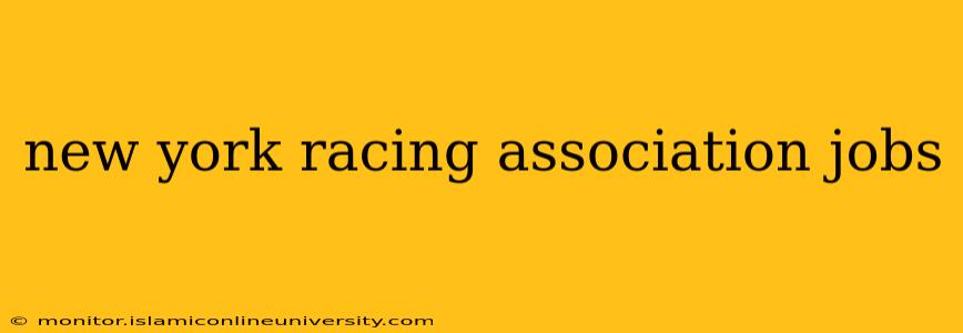 new york racing association jobs